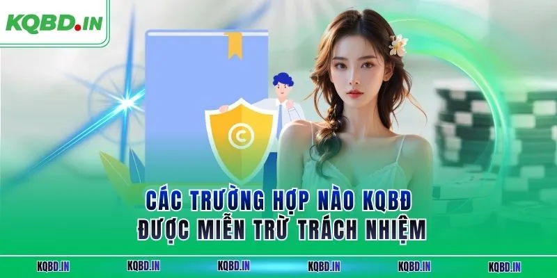miễn trừ trách nhiệm 3 Các trường hợp nào KQBĐ được miễn trừ trách nhiệm