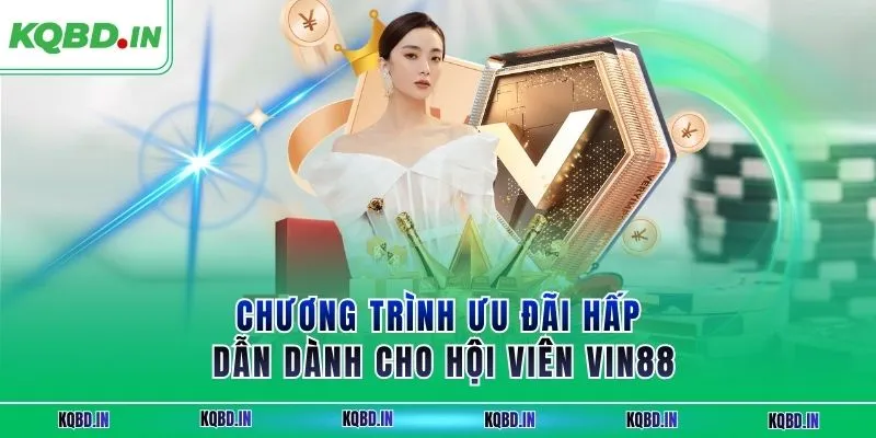 VIN88 – Nền Tảng Giải Trí Uy Tín Được Hội Viên Tin Chọn 4 Chương trình ưu đãi hấp dẫn dành cho hội viên VIN88