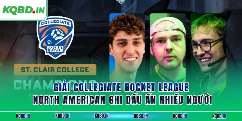 Vô Địch Bắc Mỹ 31 Giải Collegiate Rocket League North American ghi dấu ấn nhiều người