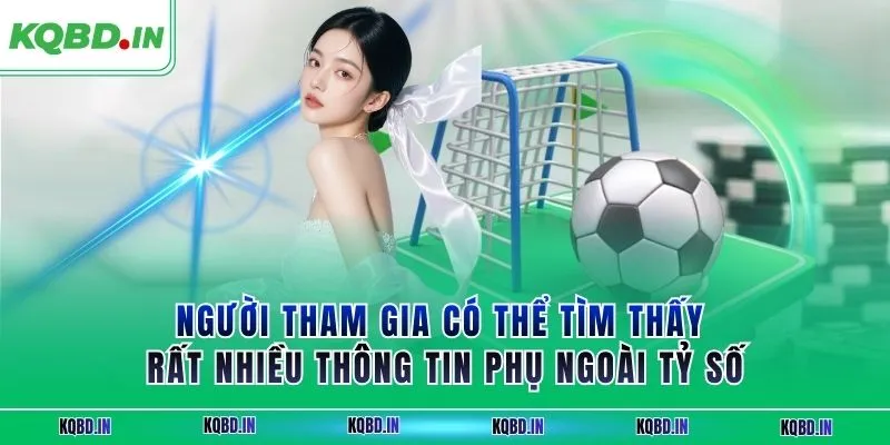Người tham gia có thể tìm thấy rất nhiều thông tin phụ ngoài tỷ số