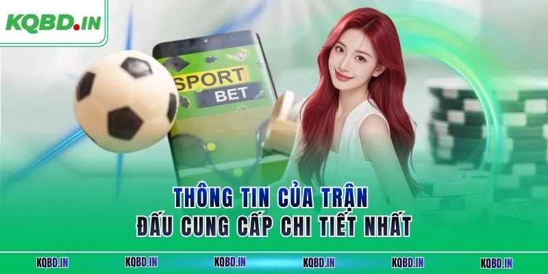 Thông tin của trận đấu cung cấp chi tiết nhất