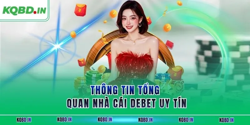 DEBET – Nhà Cái Uy Tín Hàng Đầu Thu Hút Người Chơi Hiện Nay 1 Thông tin tổng quan nhà cái DEBET uy tín