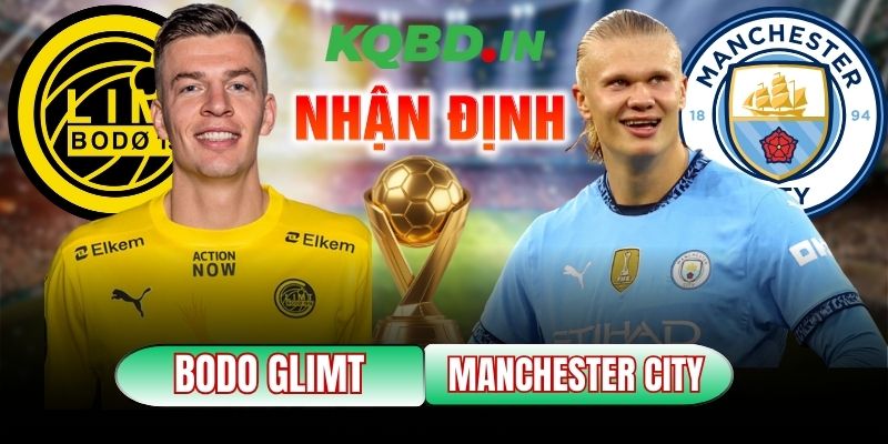 Nhận định bóng đá Bodo Glimt vs Manchester City, 00h45 ngày 21/01 2 Bodo Glimt vs Manchester City