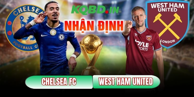 Nhận định bóng đá Chelsea vs West Ham United, 00h30 ngày 01/02 11 Chelsea vs West Ham United