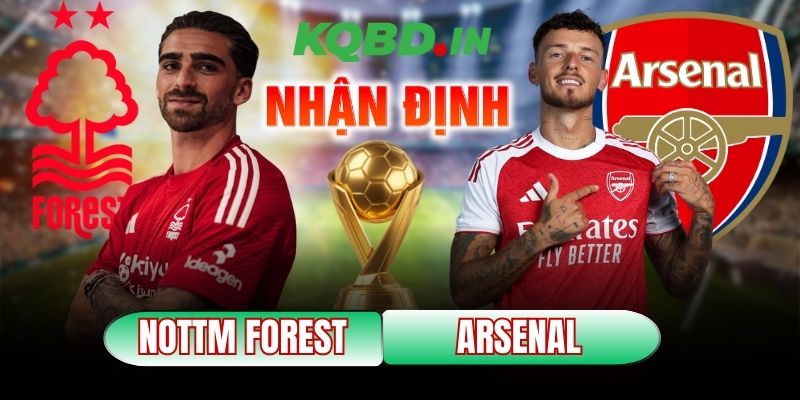 Nhận định bóng đá Nottingham Forest vs Arsenal, 00h30 ngày 18/01 5 Nottingham Forest vs Arsenal