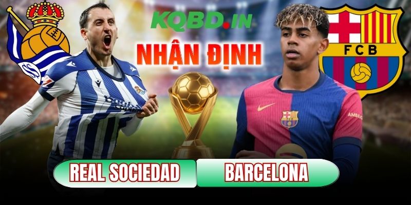 Nhận định bóng đá Real Sociedad vs Barcelona, 03h00 ngày 19/01 3 Real Sociedad vs Barcelona