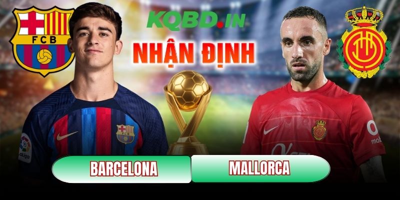Nhận định bóng đá Barcelona vs Mallorca, 22h15 ngày 07/02 12 Barcelona vs Mallorca
