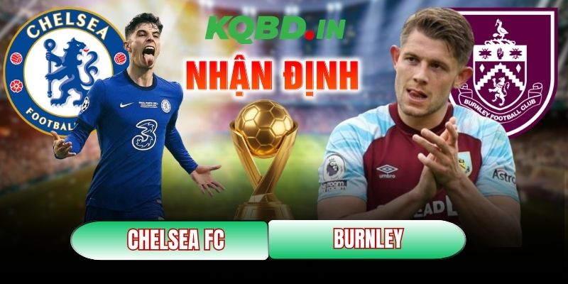 Nhận định bóng đá Chelsea FC vs Burnley, 22h00 ngày 21/02 11 Chelsea FC vs Burnley