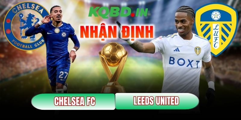 Nhận định trận đấu Chelsea FC vs Leeds United, 02h30 ngày 11/02 9 Chelsea FC vs Leeds United