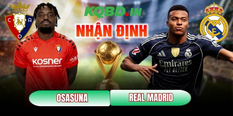 Nhận định bóng đá Osasuna vs Real Madrid, 00h30 ngày 22/02 8 Osasuna vs Real Madrid