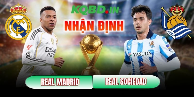 Nhận định bóng đá Real Madrid vs Real Sociedad, 03h00 ngày 15/02 2 Real Madrid vs Real Sociedad