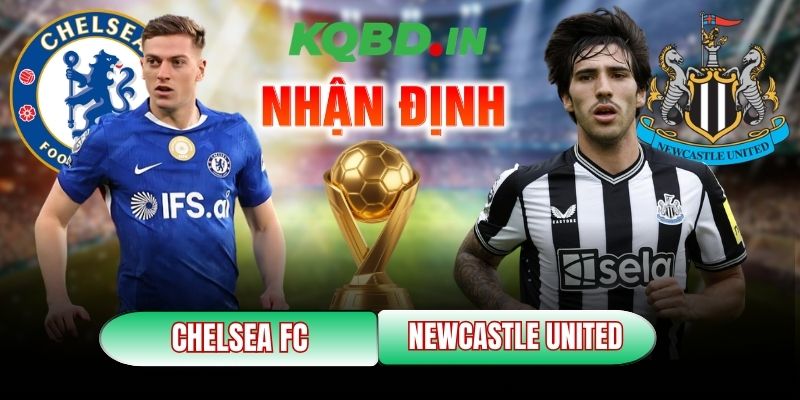 Nhận định bóng đá Chelsea FC vs Newcastle United, 0h30 ngày 15/03 3 Chelsea FC vs Newcastle United